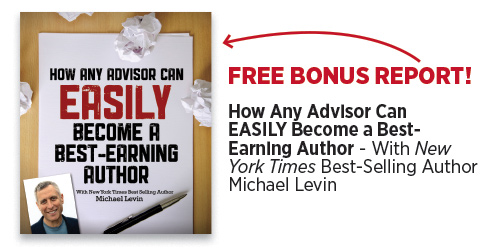 How Any Advisor Can EASILY Become a Best- Earning Author - With New York Times Best-Selling Author Michael Levin